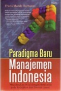 Paradigma baru manajemen Indonesia : menciptakan nilai dengan bertumpu pada kebajikan dan potensi insani